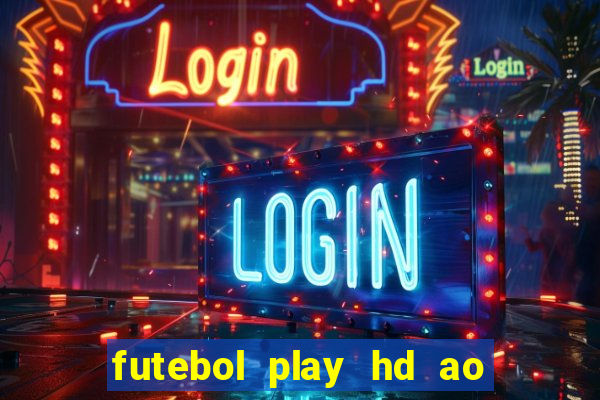 futebol play hd ao vivo agora